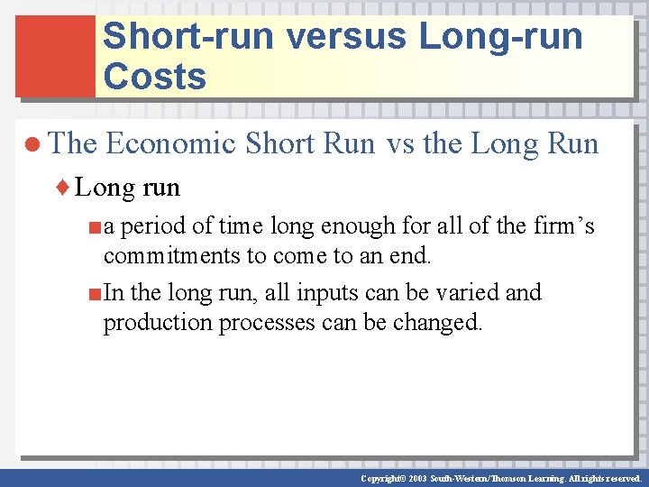 Short-run versus Long-run Costs ● The Economic Short Run vs the Long Run ♦
