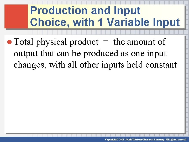 Production and Input Choice, with 1 Variable Input ● Total physical product = the