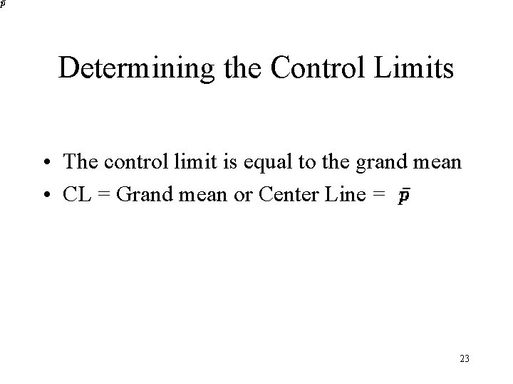 Determining the Control Limits • The control limit is equal to the grand mean Determining the Control Limits • The control limit is equal to the grand mean