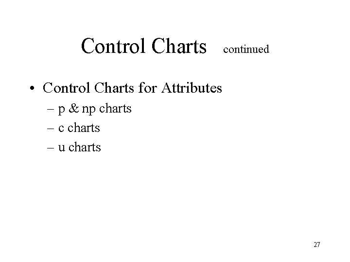 Control Charts continued • Control Charts for Attributes – p & np charts – Control Charts continued • Control Charts for Attributes – p & np charts –