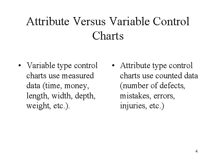 Attribute Versus Variable Control Charts • Variable type control charts use measured data (time, Attribute Versus Variable Control Charts • Variable type control charts use measured data (time,