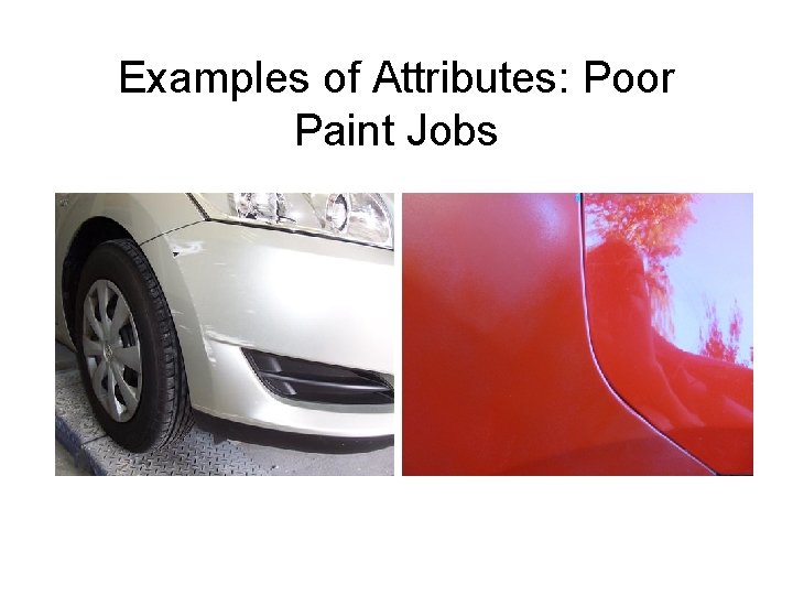 Examples of Attributes: Poor Paint Jobs Examples of Attributes: Poor Paint Jobs