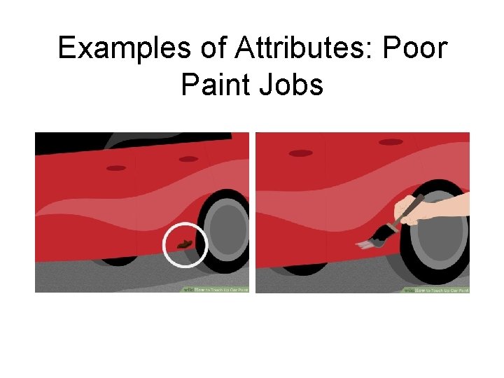 Examples of Attributes: Poor Paint Jobs Examples of Attributes: Poor Paint Jobs