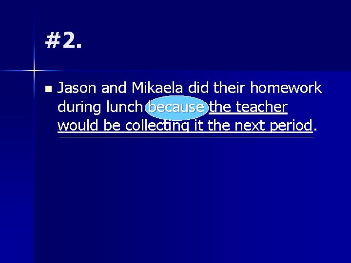 #2. n Jason and Mikaela did their homework during lunch because the teacher would
