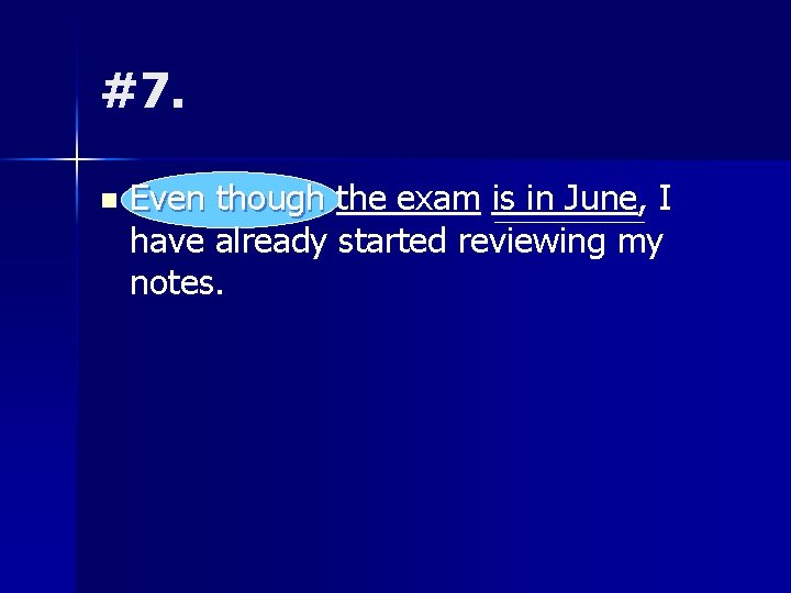 #7. n Even though the exam is in June, I have already started reviewing