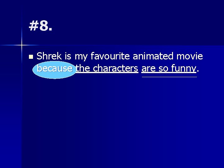 #8. n Shrek is my favourite animated movie because the characters are so funny.