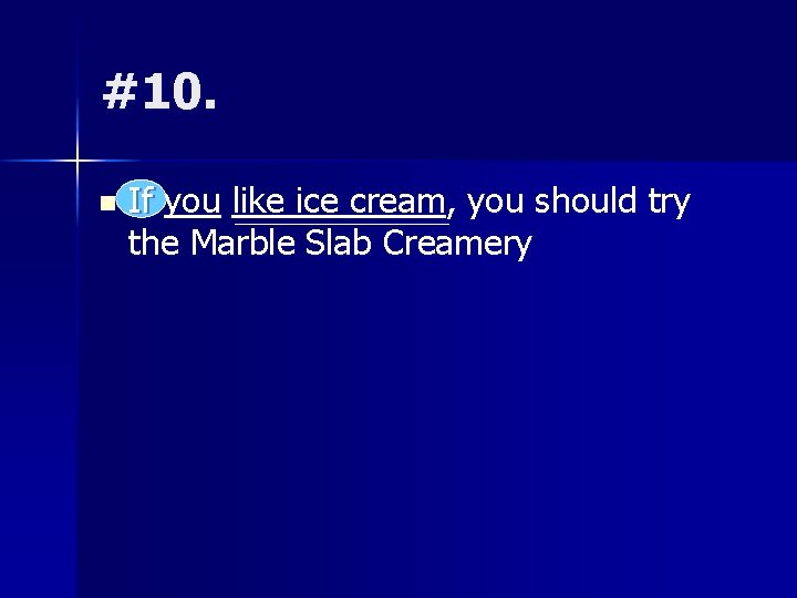 #10. n If you like ice cream, you should try the Marble Slab Creamery