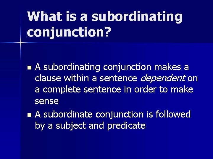 What is a subordinating conjunction? A subordinating conjunction makes a clause within a sentence
