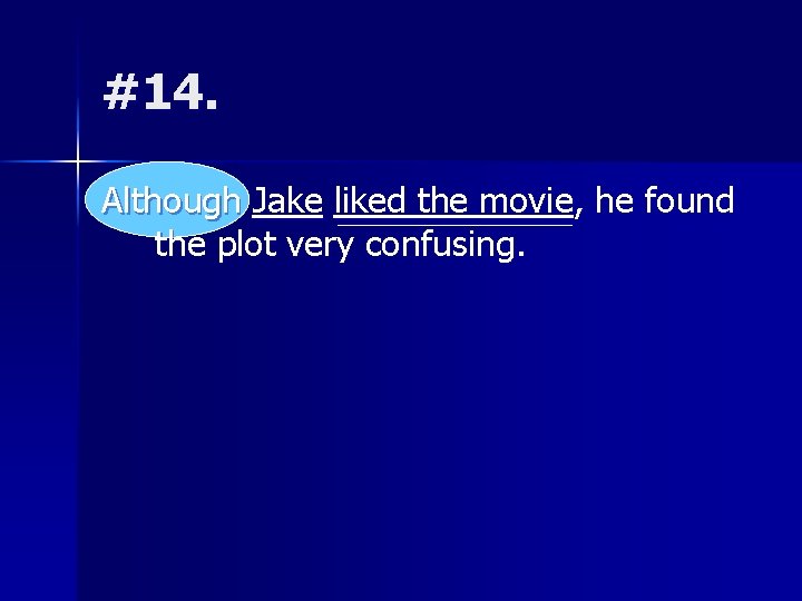 #14. Although Jake liked the movie, he found the plot very confusing. 