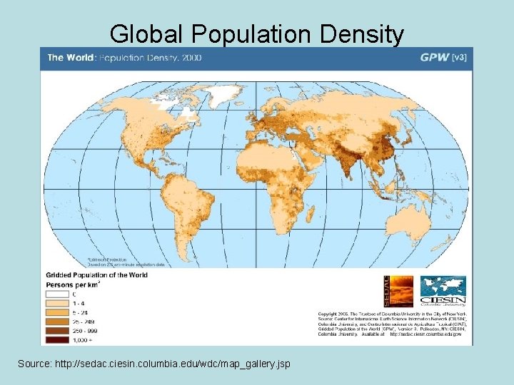 Global Population Density Source: http: //sedac. ciesin. columbia. edu/wdc/map_gallery. jsp 