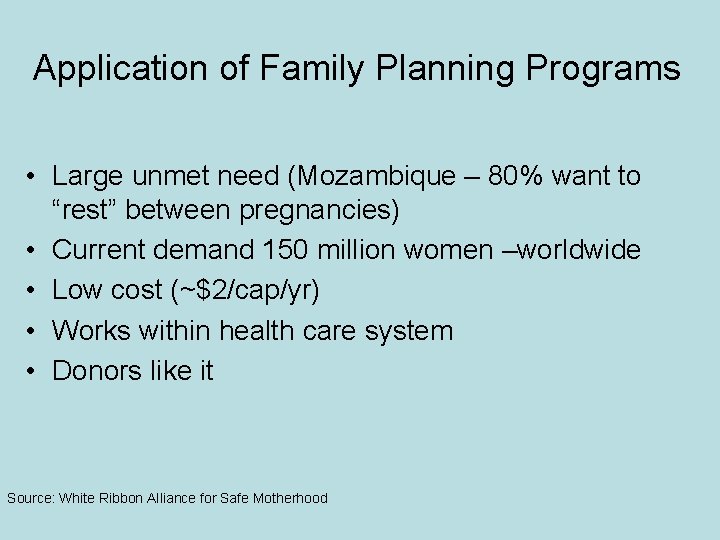 Application of Family Planning Programs • Large unmet need (Mozambique – 80% want to