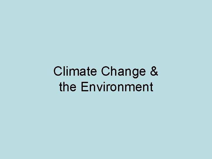 Climate Change & the Environment 