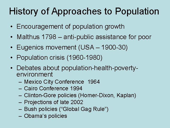 History of Approaches to Population • Encouragement of population growth • Malthus 1798 –