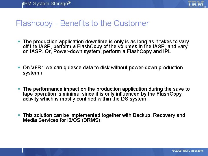 IBM System Storage® Flashcopy - Benefits to the Customer § The production application downtime