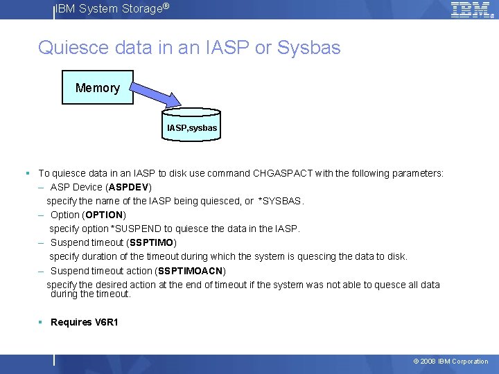 IBM System Storage® Quiesce data in an IASP or Sysbas Memory IASP, sysbas §