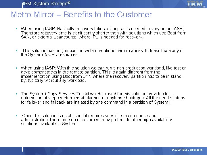 IBM System Storage® Metro Mirror – Benefits to the Customer § When using IASP: