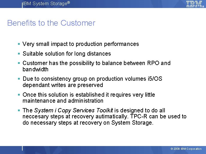 IBM System Storage® Benefits to the Customer § Very small impact to production performances