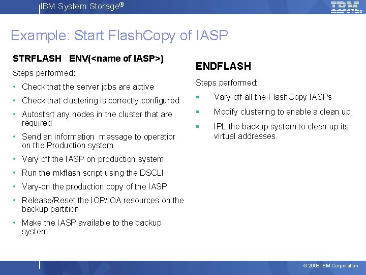 IBM System Storage® Example: Start Flash. Copy of IASP STRFLASH ENV(<name of IASP>) Steps