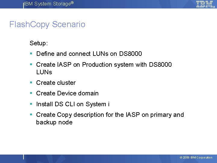 IBM System Storage® Flash. Copy Scenario Setup: § Define and connect LUNs on DS