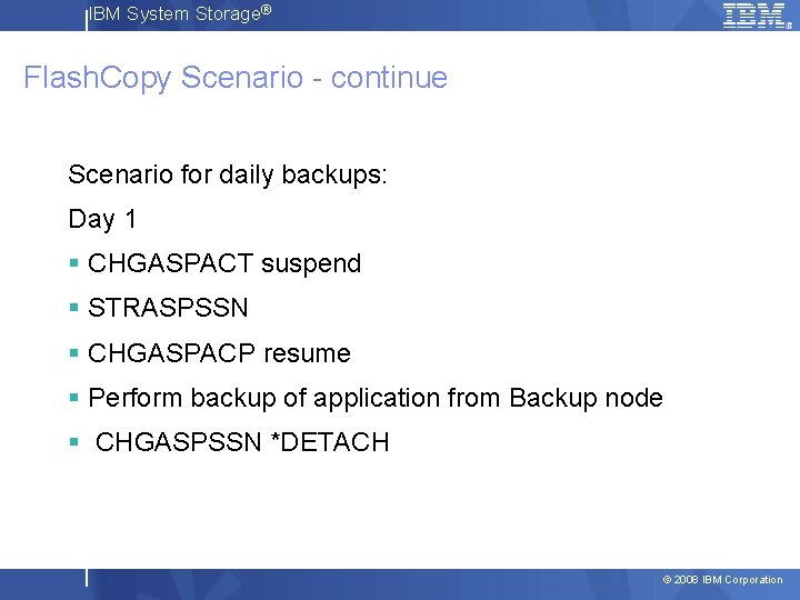 IBM System Storage® Flash. Copy Scenario - continue Scenario for daily backups: Day 1