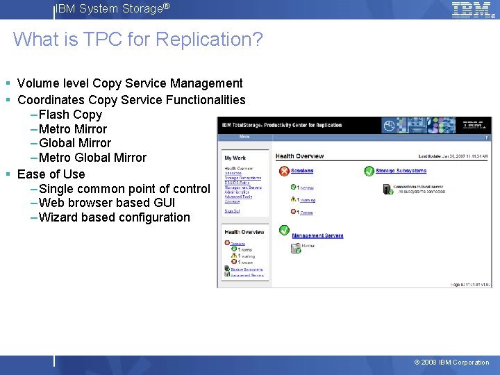 IBM System Storage® What is TPC for Replication? § Volume level Copy Service Management