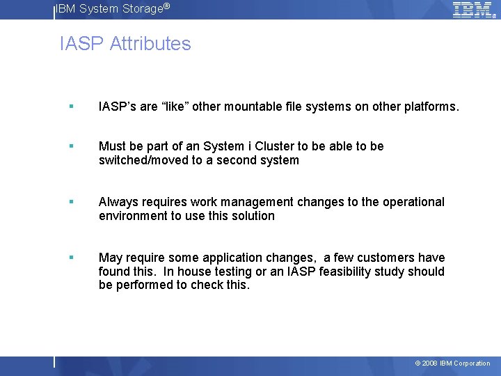 IBM System Storage® IASP Attributes § IASP’s are “like” other mountable file systems on