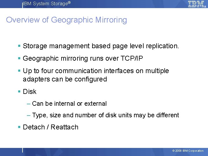 IBM System Storage® Overview of Geographic Mirroring § Storage management based page level replication.