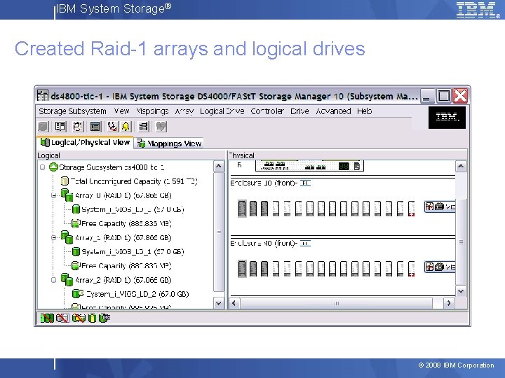 IBM System Storage® Created Raid-1 arrays and logical drives © 2008 IBM Corporation 