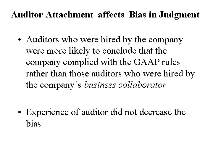 Auditor Attachment affects Bias in Judgment • Auditors who were hired by the company