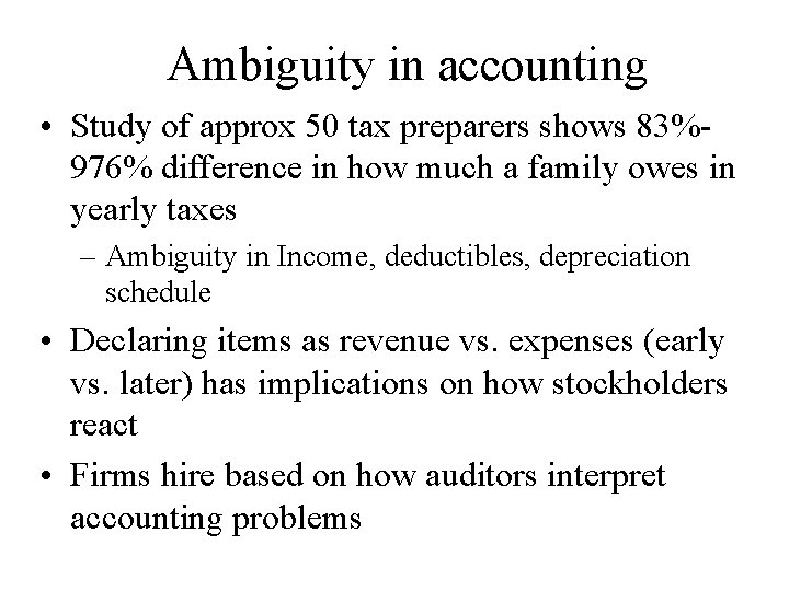 Ambiguity in accounting • Study of approx 50 tax preparers shows 83%976% difference in