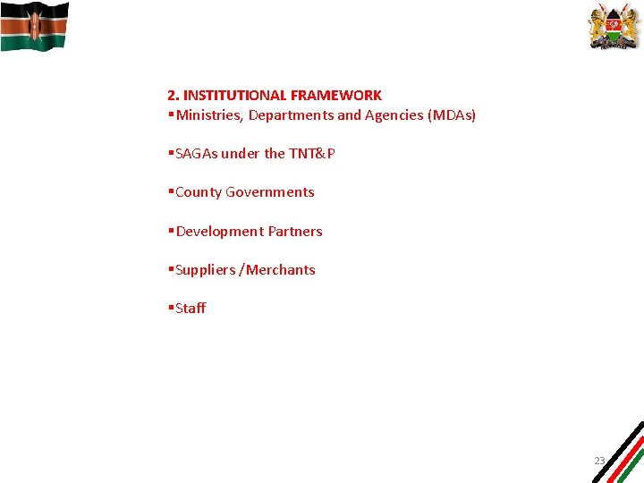 2. INSTITUTIONAL FRAMEWORK §Ministries, Departments and Agencies (MDAs) §SAGAs under the TNT&P §County Governments