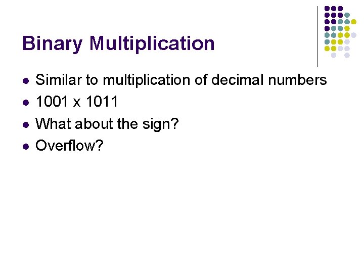 Binary Multiplication l l Similar to multiplication of decimal numbers 1001 x 1011 What