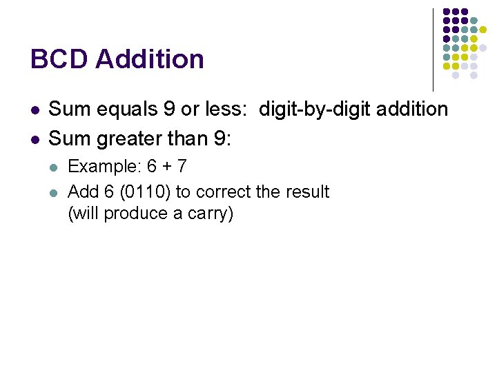 BCD Addition l l Sum equals 9 or less: digit-by-digit addition Sum greater than