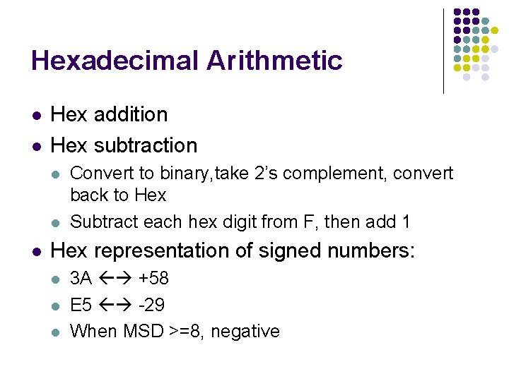 Hexadecimal Arithmetic l l Hex addition Hex subtraction l l l Convert to binary,