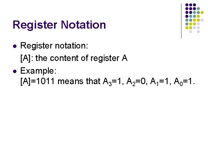 Register Notation l l Register notation: [A]: the content of register A Example: [A]=1011
