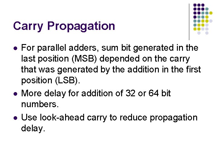 Carry Propagation l l l For parallel adders, sum bit generated in the last