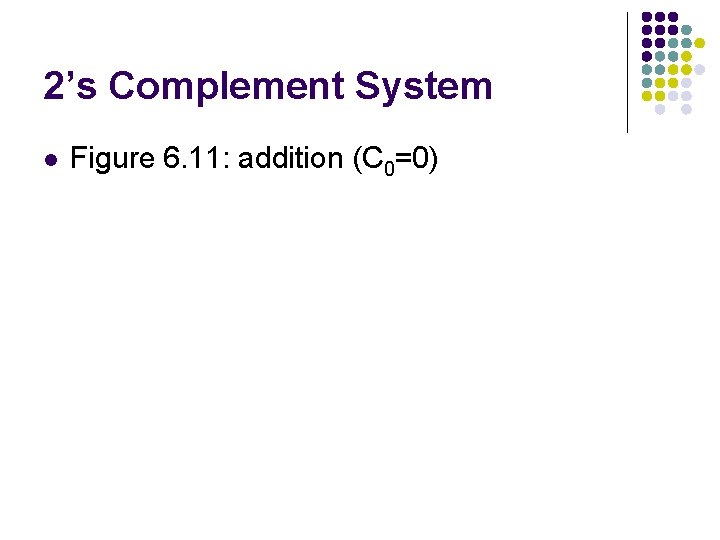 2’s Complement System l Figure 6. 11: addition (C 0=0) 