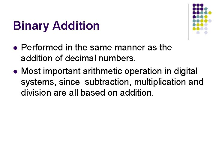 Binary Addition l l Performed in the same manner as the addition of decimal