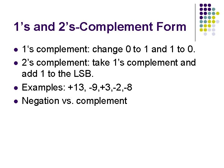 1’s and 2’s-Complement Form l l 1‘s complement: change 0 to 1 and 1