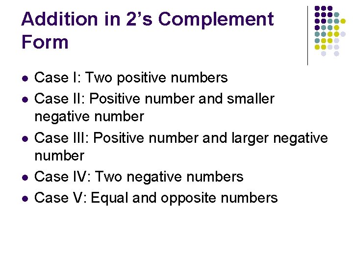 Addition in 2’s Complement Form l l l Case I: Two positive numbers Case
