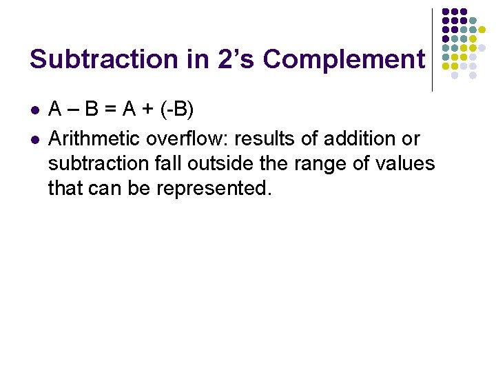 Subtraction in 2’s Complement l l A – B = A + (-B) Arithmetic