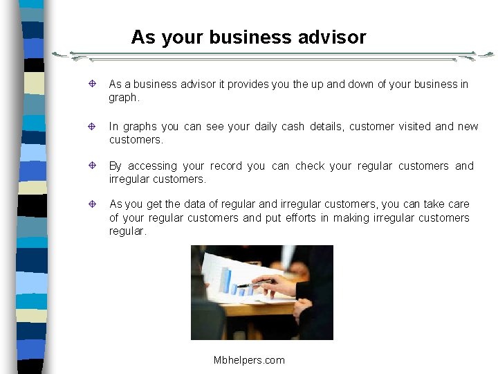 As your business advisor As a business advisor it provides you the up and
