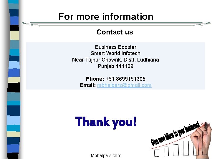 For more information Contact us Business Booster Smart World Infotech Near Tajpur Chownk, Distt.