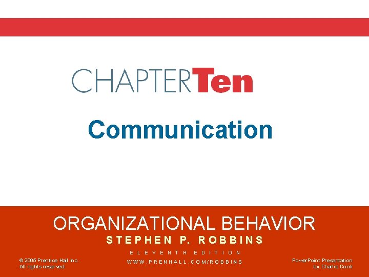 Chapter 10 Communication ORGANIZATIONAL BEHAVIOR S T E P H E N P. R