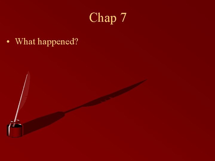 Chap 7 • What happened? 