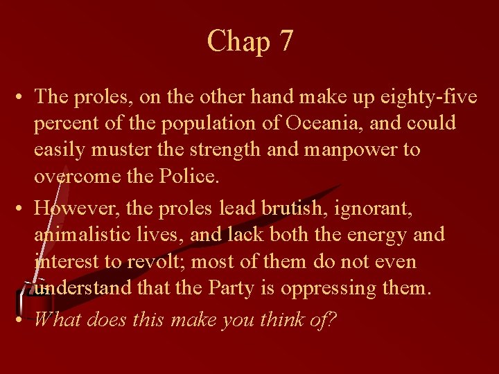 Chap 7 • The proles, on the other hand make up eighty-five percent of
