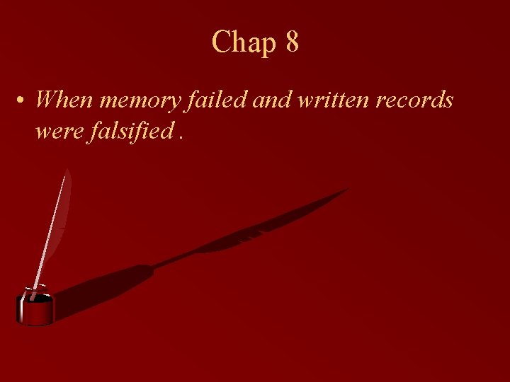 Chap 8 • When memory failed and written records were falsified. 