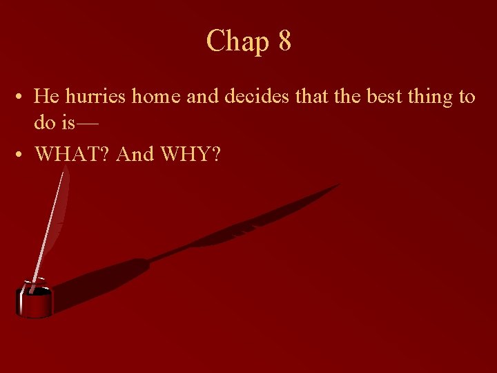 Chap 8 • He hurries home and decides that the best thing to do