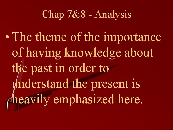 Chap 7&8 - Analysis • The theme of the importance of having knowledge about