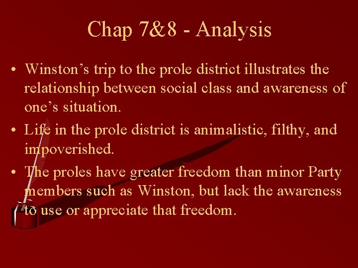 Chap 7&8 - Analysis • Winston’s trip to the prole district illustrates the relationship